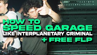 How To SPEED GARAGE like Interplanetary Criminal FREE FLP [upl. by Marika98]