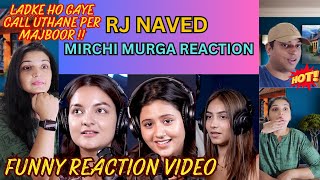 RKJ comedy Reaction Video  Hot Girls Reaction Video  Mirchi Murga  RJ Naved Comedy [upl. by Gathard]