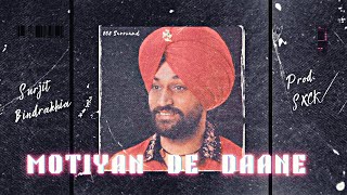 Surjit Bindrakhia  Motiyan De Daane Prod SXCK [upl. by Recneps]