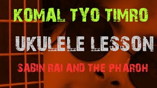 KOMAL TYO TIMRO UKULELE LESSON  SABIN RAI AND THE PHAROH  UKULELE NEPAL [upl. by Moya]