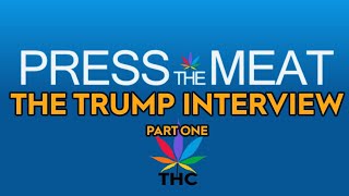 Press The Meat  The Trump Interview 1 [upl. by Arny]