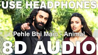 Pehle Bhi Main 8D Audio  Animal  Vishal Mishra  Ranbir Kapoor Tripti Dimri [upl. by Enamrahs387]