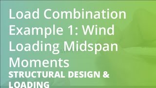 Load Combinations Example 1 Wind Loading Midspan Moments  Structural Design amp Loading [upl. by Arekat]