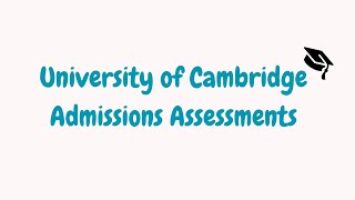 Cambridge Admissions Assessments  University of Cambridge [upl. by Erda]