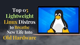 Top 05 Lightweight Linux Distros for Old PCLaptop in 2024 [upl. by Shandeigh]