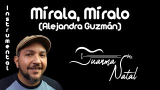 Mírala Míralo Alejandra Guzmán INSTRUMENTAL  Juanma Natal  Classic  Guitar  Cover  Lyrics [upl. by Naihtsirc]