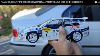 Francis DELECOUR FORD ESCORT COSWORTH RALLY MONTE CARLO 1995 IXO 118 UNBOXING [upl. by Craw]