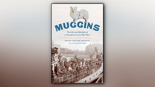 AUDIO Grant HayterMenzies author of Muggins The Life and Afterlife of a Canadian Canine War Hero [upl. by Madra]