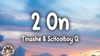 Tinashe  2 On Lyrics ft ScHoolboy Q [upl. by Dnama]