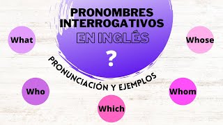 Los Pronombres Interrogativos en Inglés  Pronunciación y Ejemplos Interrogative Pronouns [upl. by Aihsemat835]