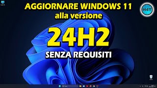 Aggiornare WINDOWS 11 alla versione 24H2 SENZA REQUISITI [upl. by Harahs]