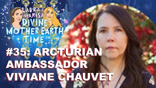 DIVINE MOTHER EARTH TIME 35 ARCTURIAN AMBASSADOR VIVIANE CHAUVET [upl. by Audun]