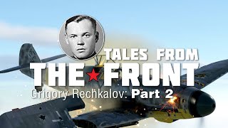 Tales From The Front Grigory Rechkalov Part 2 [upl. by Tootsie]