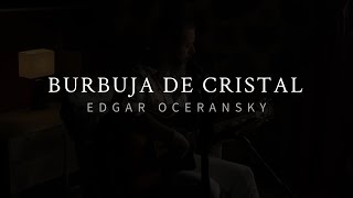 Edgar Oceransky  BURBUJA DE CRISTAL [upl. by Rammaj449]