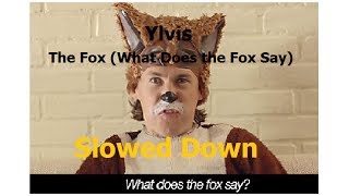 Ylvis The Fox What Does the Fox Say  Slowed Down [upl. by Nesiaj]