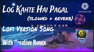 Log Kahte Hai Pagal slowed  reverb Lofi Version Song [upl. by Nawek]