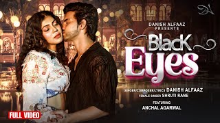 Black Eyes Official Video Danish Alfaaz  Anchal Agarwal  Shruti Rane  GoldBoy  Akshay K A [upl. by Dehsar]