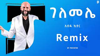 Abdu Kiar Gelemele  አብዱ ኪያር  ገለመሌ  Remix By ProdFre [upl. by Yanej]