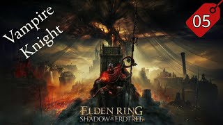 Elden Ring Shadow of the Erdtree Can the Vampire Knight Survive 5 [upl. by Rhys317]