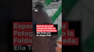 Esposo de juez fotografío bajo la falda de abogada ella teme por su seguridad  N Shorts [upl. by Ociredef233]