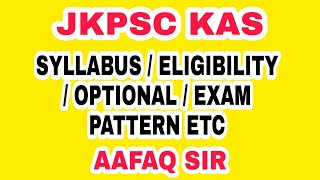 JKPSC KAS  SYLLABUS  ELIGIBILITY EXAM PATTERN  OPTIONAL ETC BY AAFAQ SIR [upl. by Schick]