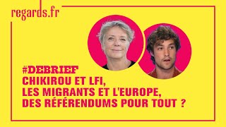 Chikirou et LFI les migrants et lEurope des référendums pour tout [upl. by Emmeline]