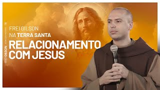 Relacionamento com Jesus  Frei Gilson na Terra Santa  Pregação [upl. by Anaiv627]