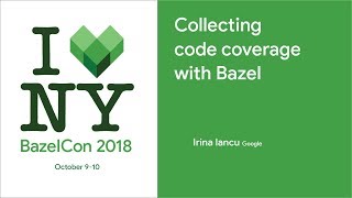 BazelCon 2018 Day 2 Collecting Code Coverage With Bazel [upl. by Honebein]