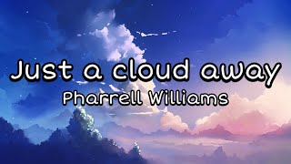 Pharrell Williams  Just A Cloud Away Lyrics [upl. by Orapma]