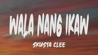 Skusta Clee  Wala Nang Ikaw Lyrics [upl. by Quinby]