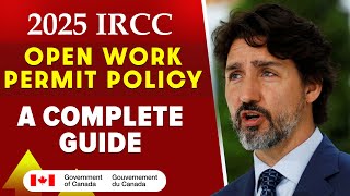 2025 IRCC Open Work Permit Policy  A Complete Guide  Canada Work Permit [upl. by Lizette]