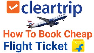 Cleartrip How To Book Flight Ticket  Cheap Price Cleartrip Flipkart [upl. by Htirehc]