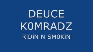 DEUCE KOMRADZ RIDIN N SMOKIN [upl. by Bertie]