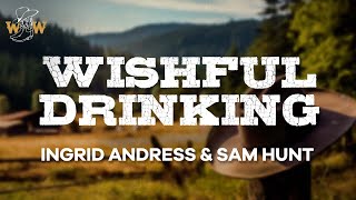 Ingrid Andress amp Sam Hunt  Wishful Drinking Lyrics [upl. by Nahgaem]