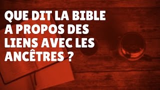 Que dit la Bible à propos des liens des ancêtres Episode 53 [upl. by Anizor]