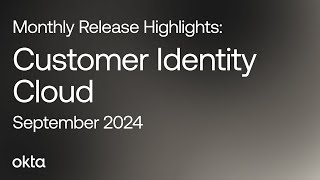 Customer Identity Cloud Monthly Release Highlights  September 2024 [upl. by Levin]