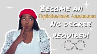 HOW I BECAME AN OPHTHALMIC MEDICAL ASSISTANT  NO DEGREE REQUIRED [upl. by Ynnatirb692]