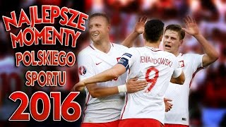 NAJPIĘKNIEJSZE CHWILE I MOMENTY POLSKIEGO SPORTU 2016 [upl. by Maegan]