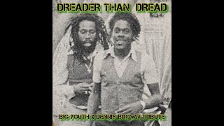 DREADER THAN DREAD  Big Youth x Dennis Brown Tribute [upl. by Leumas]