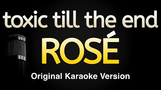 toxic till the end  ROSÉ Karaoke Songs With Lyrics  Original Key [upl. by Nolyar59]