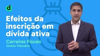 EFEITOS DA INSCRIÇÃO EM DÍVIDA ATIVA  DIREITO TRIBUTÁRIO  CARREIRAS FISCAIS [upl. by Acinorehs585]