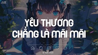 Yêu Thương Chẳng Là Mãi Mãi Lofi  Chợp Mắt Đã Mất Em Rồi TikTok  Khoan Thai  Nhạc Chill TikTok [upl. by Aisiram]