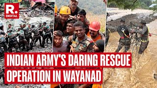 Wayanad Landslide How Indian Army Stepped In For A Daring Rescue In Kerala [upl. by Onofredo606]