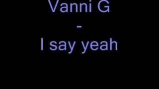 Vanni G  I say yeah [upl. by Kikelia403]