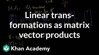 Linear transformations as matrix vector products  Linear Algebra  Khan Academy [upl. by Myrtice637]