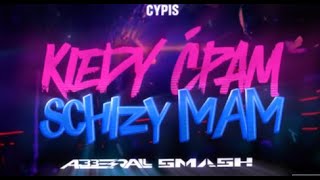 CYPIS  KIEDY ĆPAM SCHIZY MAM  ABBERALL X SMASH BOOTLEG [upl. by Acnairb]