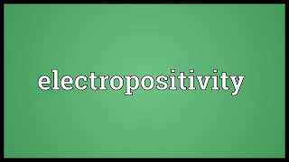 Electropositivity Meaning [upl. by Auhsuj]