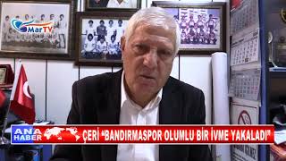 ÇERİ “BANDIRMASPOR OLUMLU BİR İVME YAKALADI” [upl. by Ttennej]