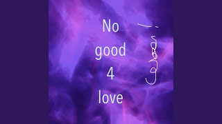 No good 4 love [upl. by Hannahsohs]