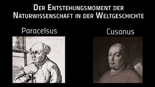 Der Entstehungsmoment der Naturwissenschaft in der Weltgeschichte – Cusanus und Paracelsus [upl. by Korten]